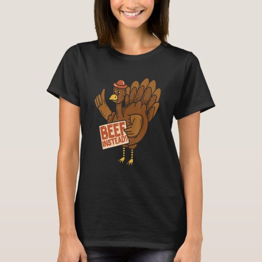 Thanksgiving Turkey Beef Instead Of Turkey T-shirt (Voorkant)