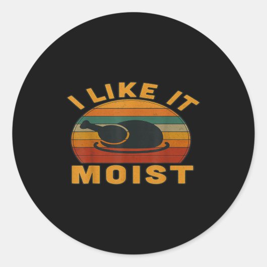 Thanksgiving Turkey I Like It Moist  Ronde Sticker (Voorkant)