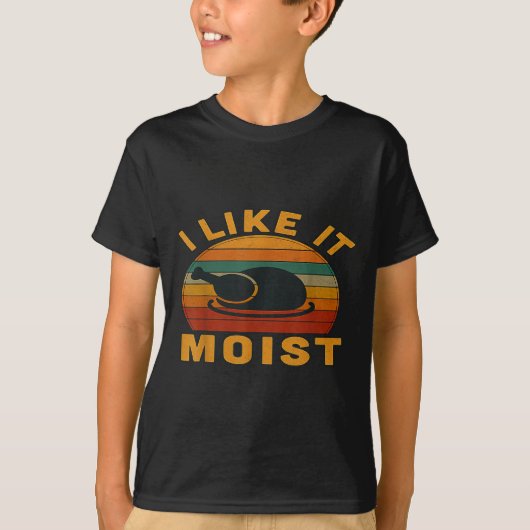 Thanksgiving Turkey I Like It Moist  T-shirt (Voorkant)