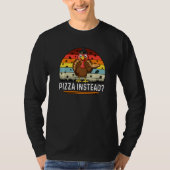 Thanksgiving Turkey Pizza Instead T-shirt (Voorkant)