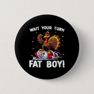 Thanksgiving wacht je beurt dikke jongen grappige ronde button 5,7 cm