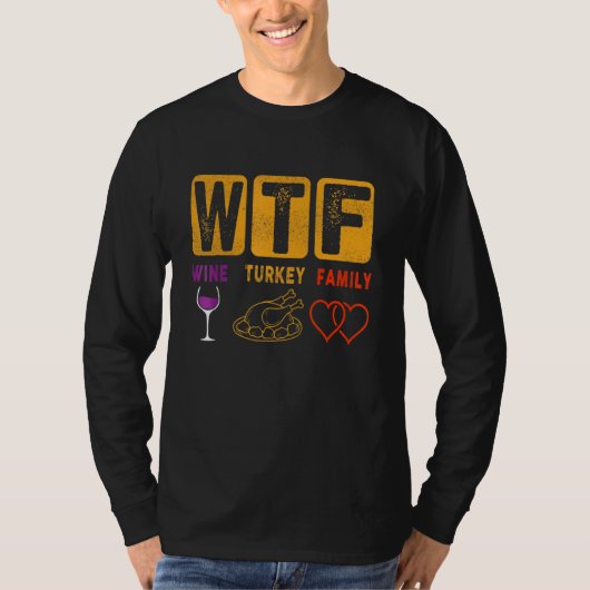 Thanksgiving WTF Wine Turkey Family Thanksgiving f T-shirt (Voorkant)