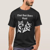 That Dog Don’t Hunt" – Laughing Wolves Graphic  T-shirt (Voorkant)