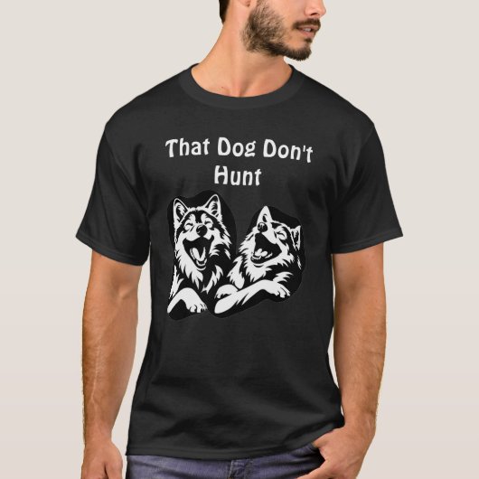 That Dog Don’t Hunt" – Laughing Wolves Graphic  T-shirt (Voorkant)
