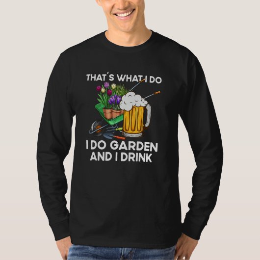 That´s What I Do  Quote Garden And I Drink T-shirt (Voorkant)