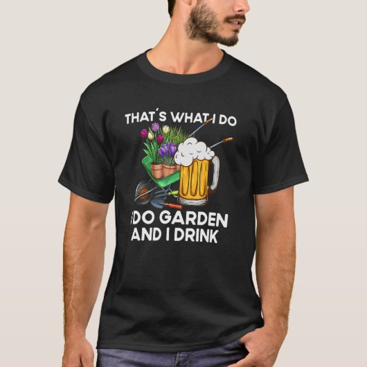That´s What I Do Quote Garden And I Drink T-shirt (Voorkant)