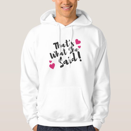 “That’s What She Said” Funny– Sarcastic Humor  Hoodie (Voorkant)
