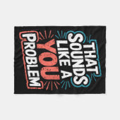 That Sounds Like A You Problem  Fleece Deken (Voorkant (Horizontaal))