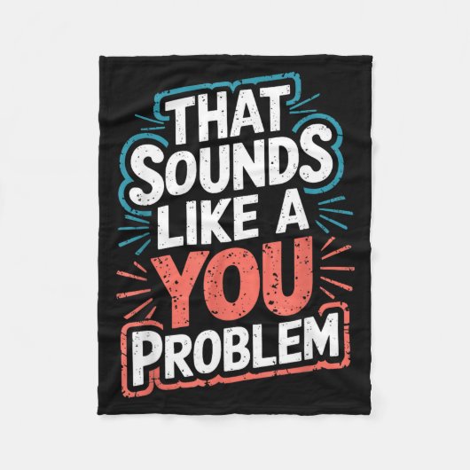 That Sounds Like A You Problem  Fleece Deken (Voorkant)