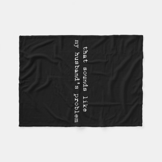 That Sounds Like My Husband's Problem Funny Quote  Fleece Deken (Voorkant (Horizontaal))