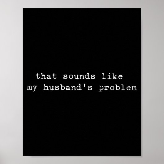 That Sounds Like My Husband's Problem Funny Quote  Poster (Voorkant)