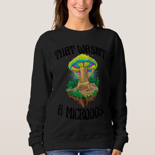That Wasn't A Microdose  Magic Psilocybin Mushroom Trui (Voorkant)