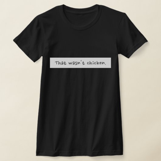THAT WASN'T CHICKEN. T-SHIRT (Laagn)