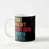 That Wasn't Very Data Driven Of You Funny Data Yst Koffiemok (Links)