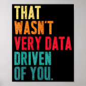 That Wasn't Very Data Driven Of You Funny Data Yst Poster (Voorkant)