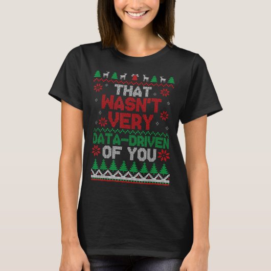 That Wasn't Very Data Driven Of You Ugly Christmas T-shirt (Voorkant)