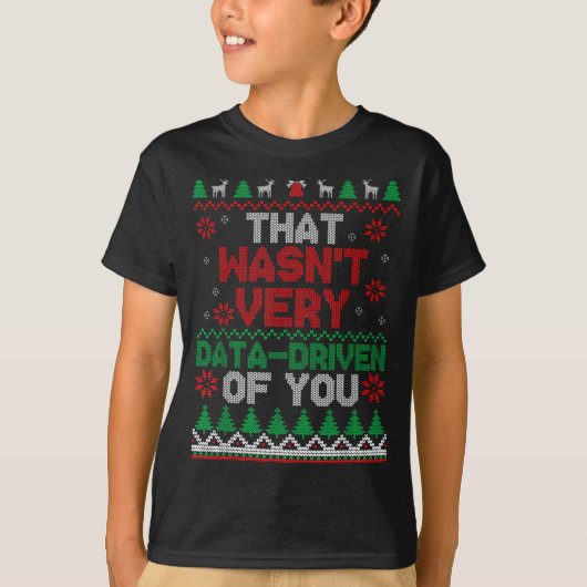 That Wasn't Very Data Driven Of You Ugly Christmas T-shirt (Voorkant)