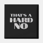 That's A Hard No Premium  Magneet (Voorkant)