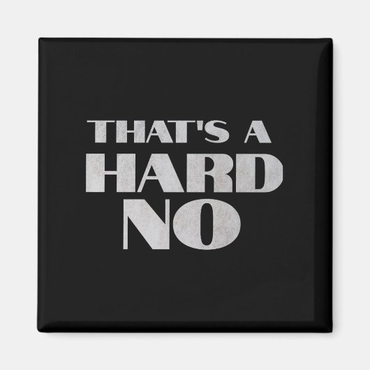 That's A Hard No Premium  Magneet (Voorkant)