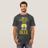 Thats A Horrible Idea Hold My Beer T-shirt (Voorkant volledig)
