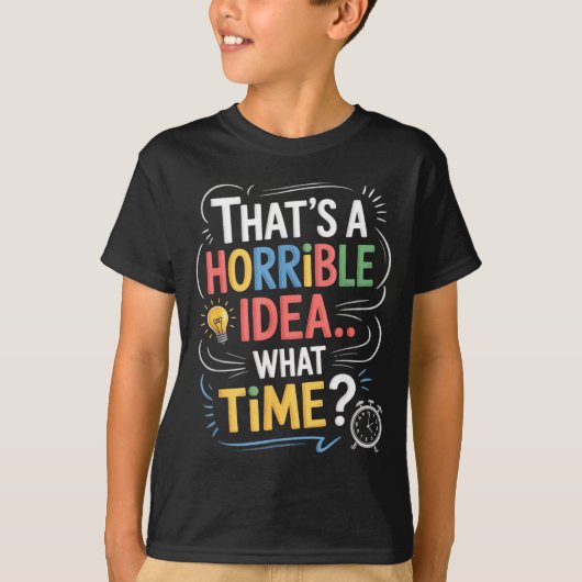 Thats A Horrible Idea What Time Funny Sarcastic Hu T-shirt (Voorkant)