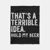 That's A Terrible Idea Hold My Beer Funny Drinking Fleece Deken (Voorkant)