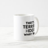 That's A Terrible Idea. What Time? Koffiemok (Voorkant rechts)