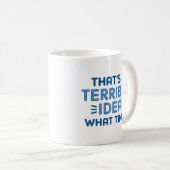 That's A Terrible Idea. What Time? Koffiemok (Voorkant rechts)