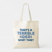 That's A Terrible Idea. What Time? Tote Bag (Achterkant)