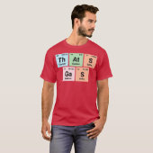 Thats gas Chemistry Geek Periodic Elements Tee Fun T-shirt (Voorkant volledig)
