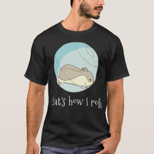 Thats How I Roll - Grappige Schattigee Hamster Pre T-shirt