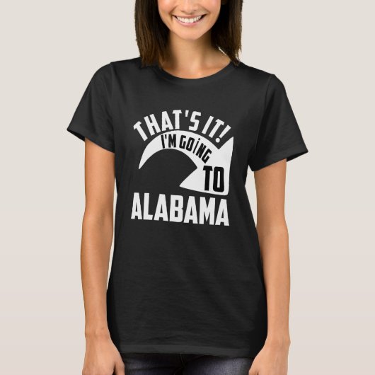 Thats it I'm goint to Alabama T-shirt (Voorkant)