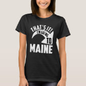 Thats it I'm goint to Maine T-shirt (Voorkant)