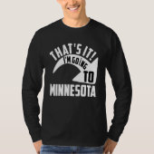 Thats it I'm goint to Minnesota T-shirt (Voorkant)