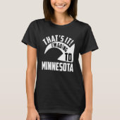 Thats it I'm goint to Minnesota T-shirt (Voorkant)