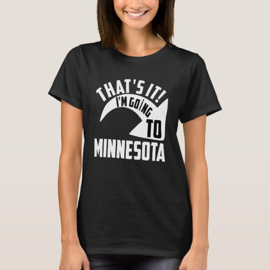 Thats it I'm goint to Minnesota T-shirt (Voorkant)