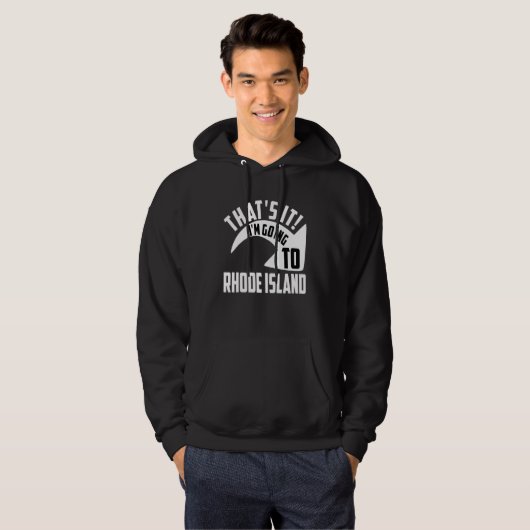 Thats it I'm goint to Rhode Island Hoodie (Voorkant volledig)
