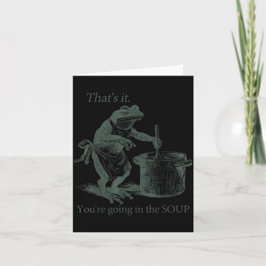 That's It You're Going In The Soup Funny Frog Meme Kaart (Voorkant)