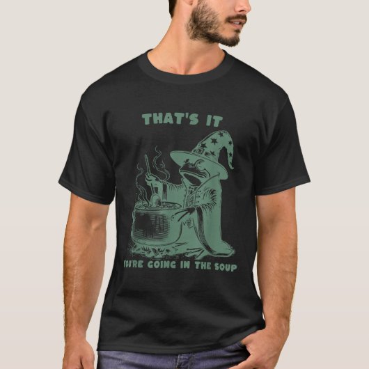 That's It, You're Going In The Soup, Funny Wizard T-shirt (Voorkant)