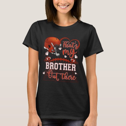 That's My Brother Out There Funny Football Sister  T-shirt (Voorkant)