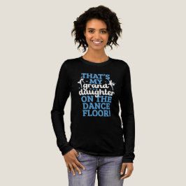 THAT'S MY GRAND DAUGHTER  ON THE DANCE FLOOR Tri-Blend SHIRT