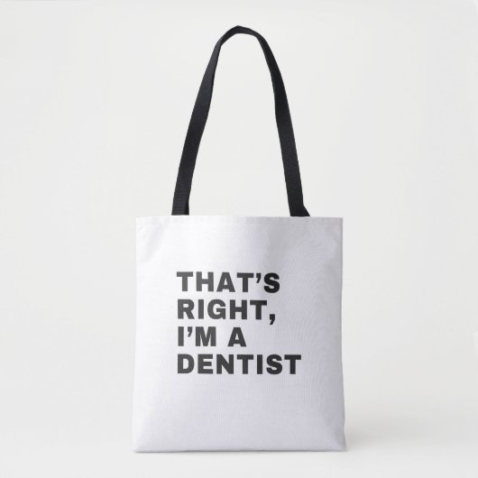 THAT'S RIGHT I AM A DENTIST TOTE BAG (Voorkant)