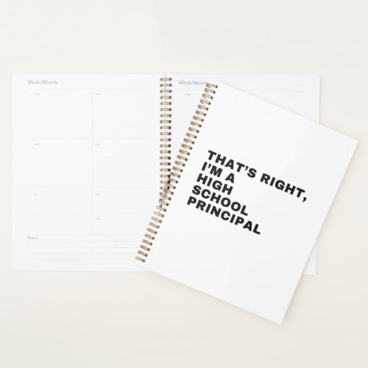 THAT'S RIGHT I AM A HIGH SCHOOL PRINCIPAL PLANNER (Display)