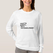THAT'S RIGHT, I AM A PSYCHOLOGIST T-SHIRT (Voorkant)