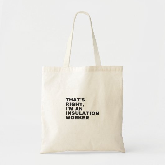 THAT'S RIGHT I AM AN INSULATION WORKER TOTE BAG (Voorkant)