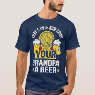 Thats schattig nu breng je opa een biertje 7 t-shirt
