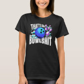 That's Some Bowlshit Bowling Player Bowler Funny_2 T-shirt (Voorkant)