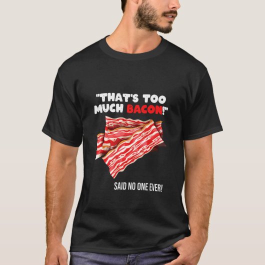 That's Too Much Bacon Grill Saying Quote T-shirt (Voorkant)