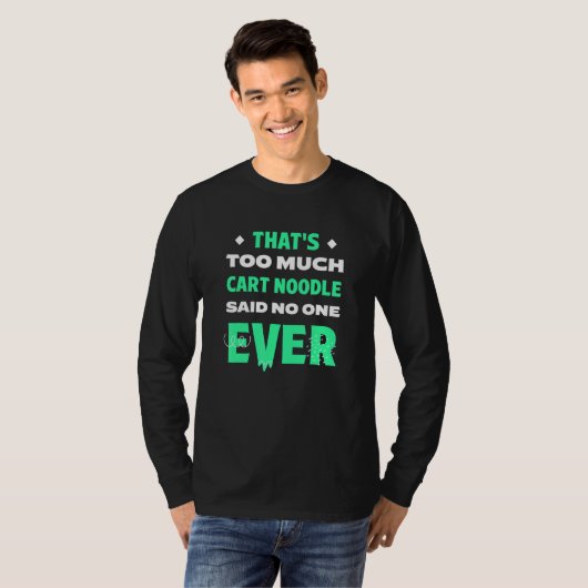 That's Too Much Cart Noodle Funny Filthy Noodle Hu T-shirt (Voorkant volledig)