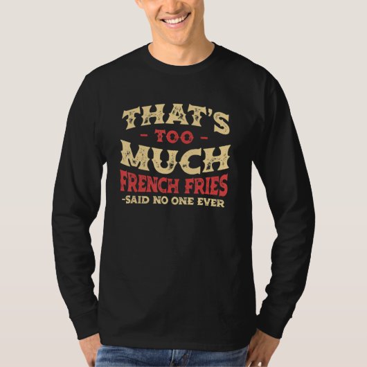 That's Too Much French Fries Funny Finger Chips Hu T-shirt (Voorkant)